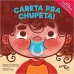 Careta pra Chupeta!