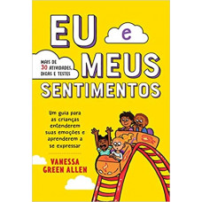 Eu e meus sentimentos: Um guia para as crianças entenderem suas emoções e aprenderem a se expressar.