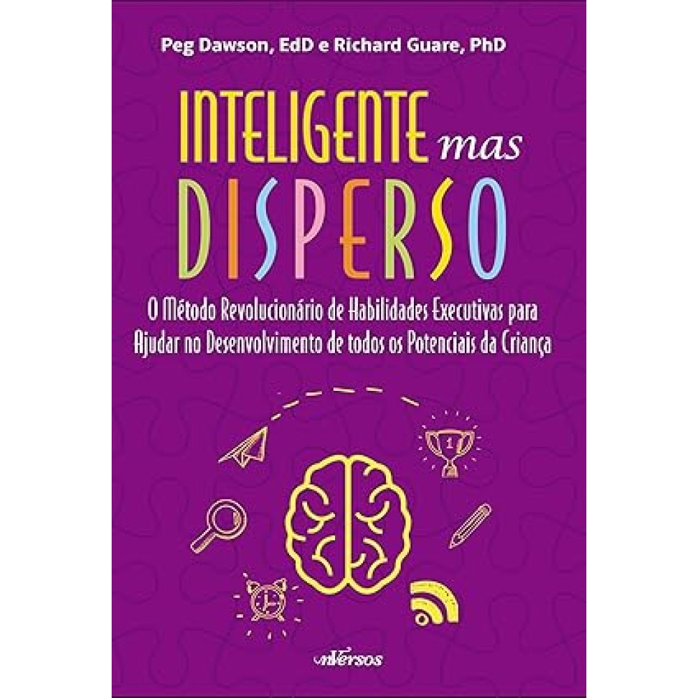 Inteligente mas disperso: O método revolucionário de habilidades executivas para ajudar no desenvolvimento de todos os potenciais da criança