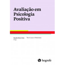 Avaliaçao em Psicologia Positiva - Tecnicas e Medidas 