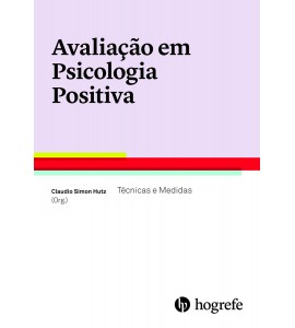 Avaliaçao em Psicologia Positiva - Tecnicas e Medidas