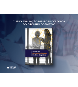 CURSO EAD - AVALIAÇÃO NEUROPSICOLÓGICA DO DECLÍNIO COGNITIVO