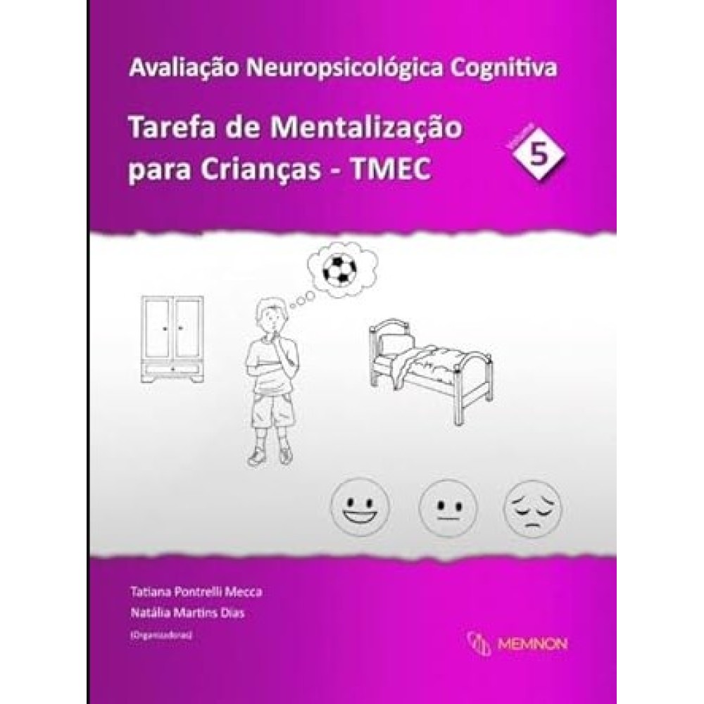 Avaliação Neuropsicológica Cognitiva - Vol 5: Tarefa de Mentalização para Crianças (TMEC) Avaliação Neuropsicológica Cognitiva - Vol 5: Tarefa de Mentalização para Crianças (TMEC)