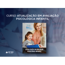 Atualização em Avaliação Psicológica Infantil - Curso 100% EAD (Vetor Editora)