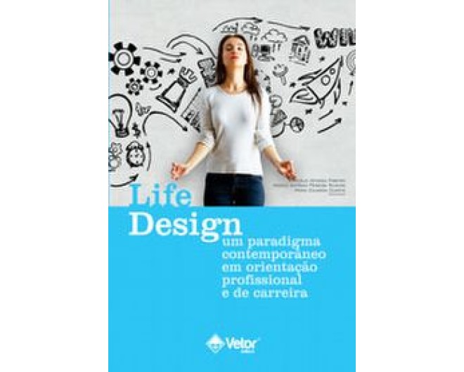 Life Design – Um paradigma contemporâneo em orientação profissional e de carreira.