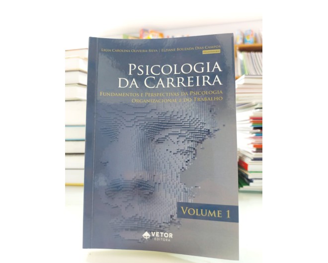 Psicologia da Carreira – Fundamentos e Perspectivas da Psicologia Organizacional e do Trabalho -  Volume 1