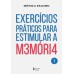 Exercícios Práticos Para Estimular A M3móri4 - Vol. 1 