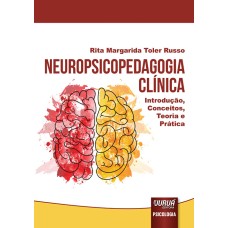 Neuropsicopedagogia Clínica - Introdução, Conceitos, Teoria e Prática 