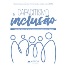 Capacitismo e Inclusão: contribuições teórico-práticas da Psicologia Organizacional e do Trabalho
