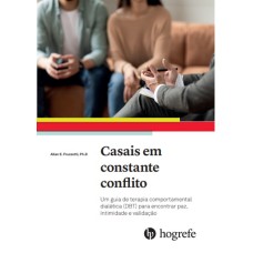 Casais Em Constante Conflito: Um guia de terapia comportamental dialética (DBT) para encontrar paz, intimidade e validação