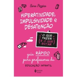 Hiperatividade, impulsividade e desatenção - O que fazer e o que evitar