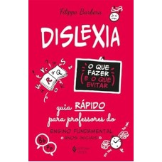 Dislexia: o que fazer e o que evitar: Guia rápido para professores do Ensino Fundamental - Anos iniciais