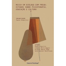 Reich em diálogo com Freud: estudos sobre psicoterapia, educação e cultura 