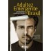 Adultez Emergente no Brasil - Uma nova perspectiva desenvolvimental sobre a transição para a vida adulta 