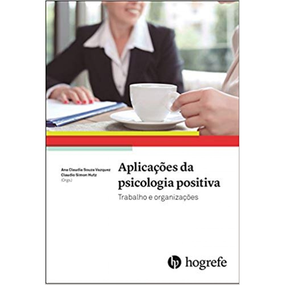 Aplicações da psicologia positiva: Trabalho e organizações 