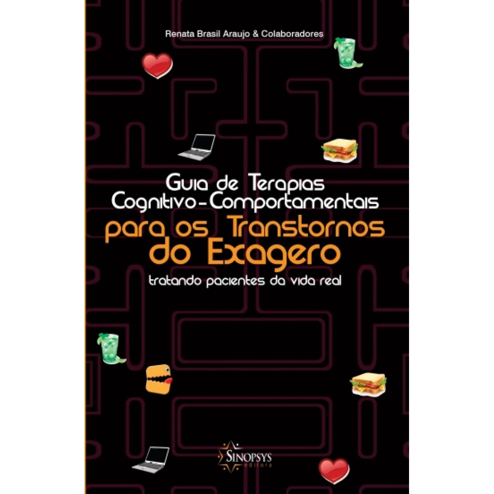 GUIA DE TERAPIAS COGNITIVO-COMPORTAMENTAIS PARA OS TRANSTORNOS DO EXAGERO: TRATANDO PACIENTES DA VIDA R 