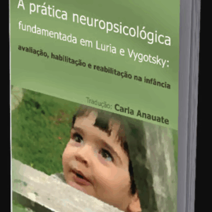 A Prática Neuropsicológica Fundamentada em Luria e Vygotsky