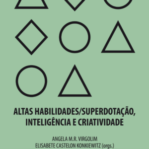 Altas habilidades/superdotação, inteligência e criatividade: Uma visão multidisciplinar