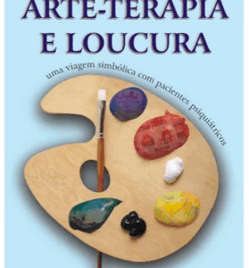 Arte-Terapia e a Loucura: uma viajem simbólica pacientes psiquiátricos