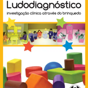 Ludodiagnóstico - Investigação Clínica Através do Brinquedo