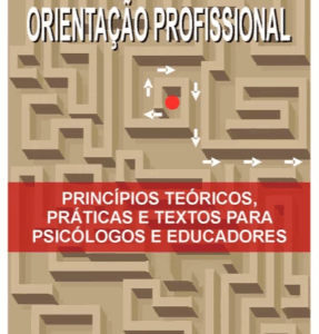 Orientação Profissional Princípios Teóricos, Praticas e Textos