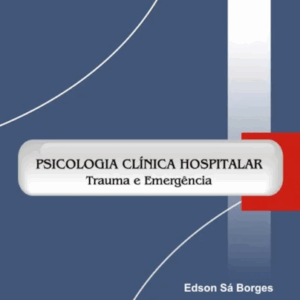 Psicologia Clínica Hospitalar Trauma e Emergência