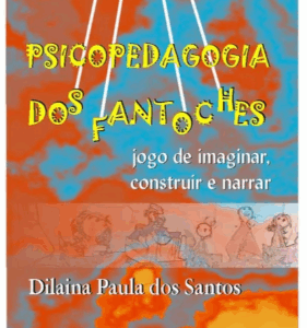 Psicopedagogia dos Fantoches: Jogo de Imaginar, Construir e Narrar
