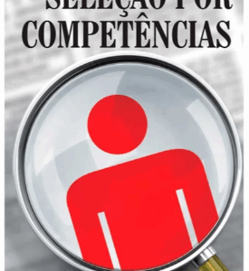 Seleção Por Competências: O Processo de Identificação de Competências Individuais Para Recrutamento, Seleção e Desenvolvimento de pessoal 2ª Edição