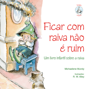 Ficar com Raiva Não é Ruim: Um Livro Infantil Sobre a Raiva