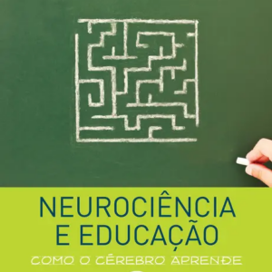 Neurociência e Educação - Como o Cérebro Aprende