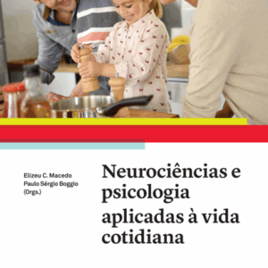 Neurociências e Psicologia Aplicadas à Vida Cotidiana