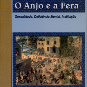 O Anjo e a Fera: Sexualidade, Deficiência Mental, Instituição