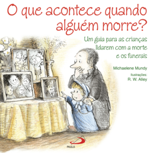 Que Acontece Quando Alguém Morre? O Um Guia Para as Crianças Lidarem com a Morte e os Funerais