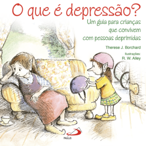 O que é Depressão?: Um Guia Para Crianças que Convivem com Pessoas Deprimidas