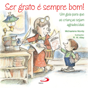 Ser Grato é Sempre Bom - Um guia para que as crianças sejam agradecidas