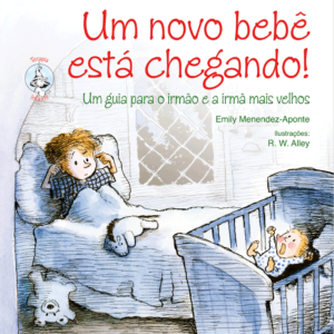 Um Novo Bebê Está Chegando!: Um Guia Para o Irmão e a Irmã Mais Velhos