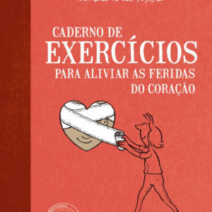 Caderno de exercícios para aliviar as feridas do coração