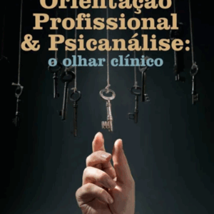 Orientação Profissional e Psicanálise: O Olhar Clínico