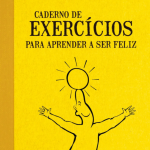 Caderno de exercícios para aprender a ser feliz