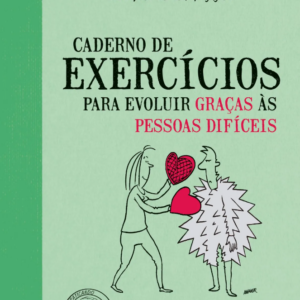 Caderno de exercícios para evoluir graças às pessoas difíceis