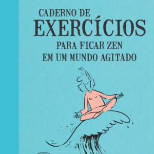 Caderno de exercícios para ficar zen em um mundo agitado