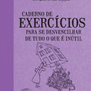 Caderno de Exercícios para se desvencilhar de tudo o que é inútil