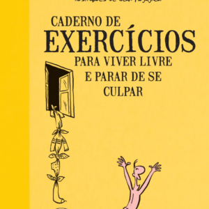 Caderno de exercícios para viver livre e parar de se culpar