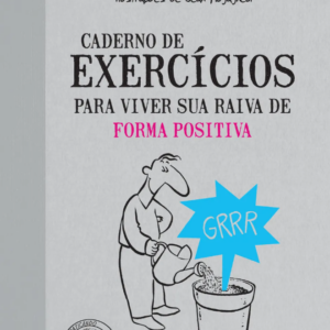Caderno de exercícios para viver sua raiva de forma positiva