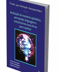 Tarefas para Avaliação Neuropsicológica (3): Avaliação de memória episódica, percepção, linguagem e componentes executivos para adultos