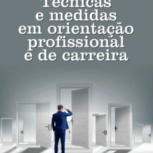 Técnicas e Medidas em Orientação Profissional e de Carreira Técnicas e Medidas em Orientação Profissional e de Carreira