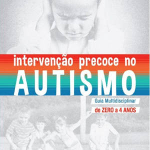 Intervenção precoce no Autismo - Guia Multidisciplinar de 0 a 4 anos
