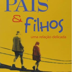 Pais & Filhos: Uma Relação Delicada