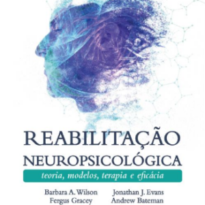 Reabilitação Neuropsicológica: Teoria, Modelos, Terapia e Eficácia