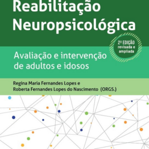 Reabilitação Neuropsicológica – Avaliação e Intervenção de Adultos e Idosos (2ª edição)